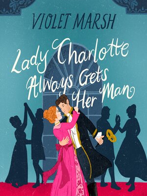 Lady Charlotte Always Gets Her Man - Audiobook